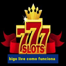 bigo live como funciona